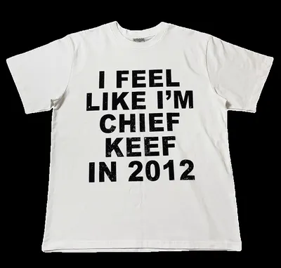 I feel like chief keef 2012 tee