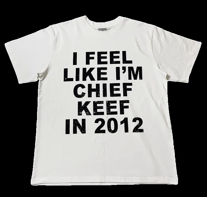 I feel like chief keef 2012 tee